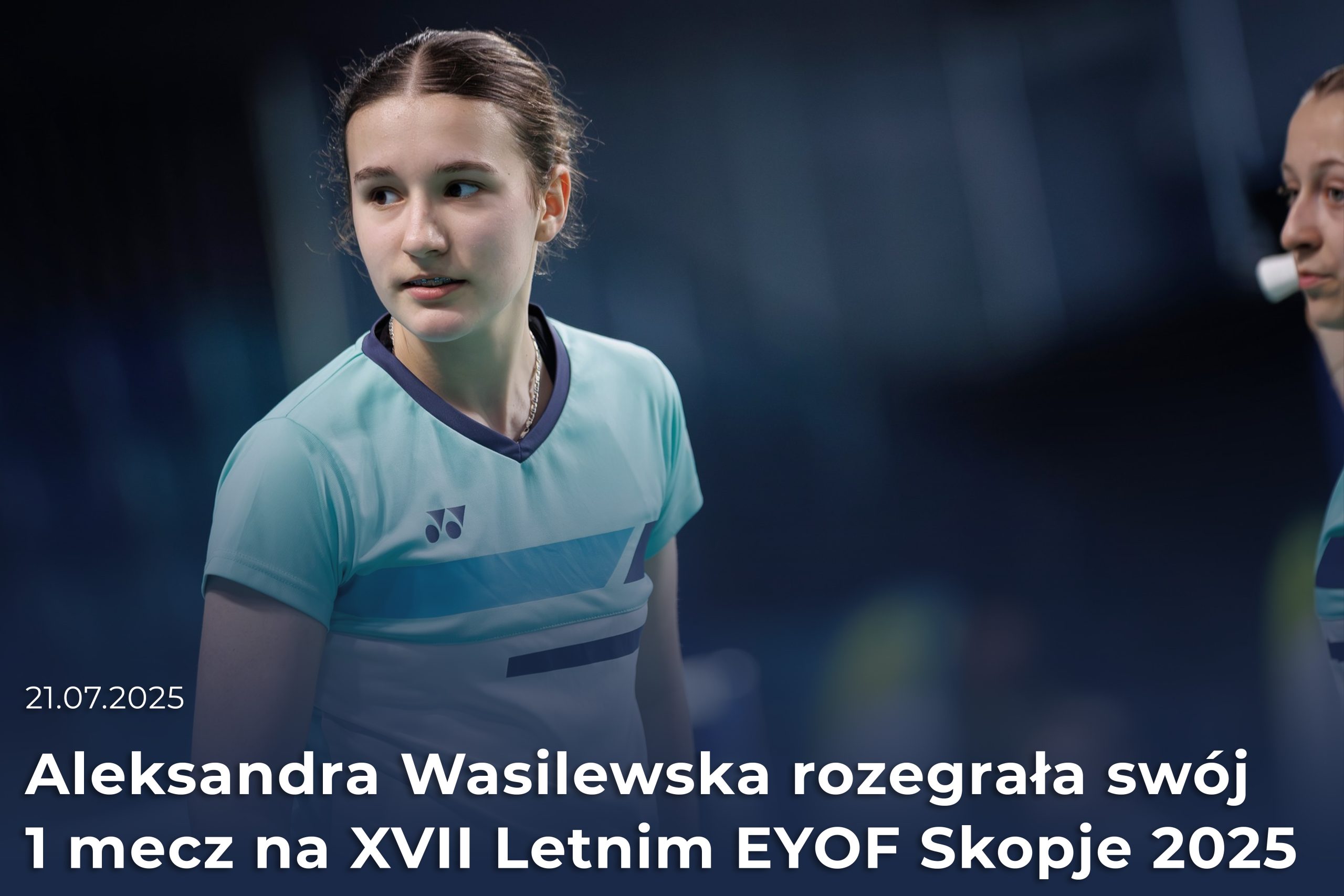 Aleksandra Wasilewska rozegrała 1 mecz w XVII Letnim EYOF Skopje